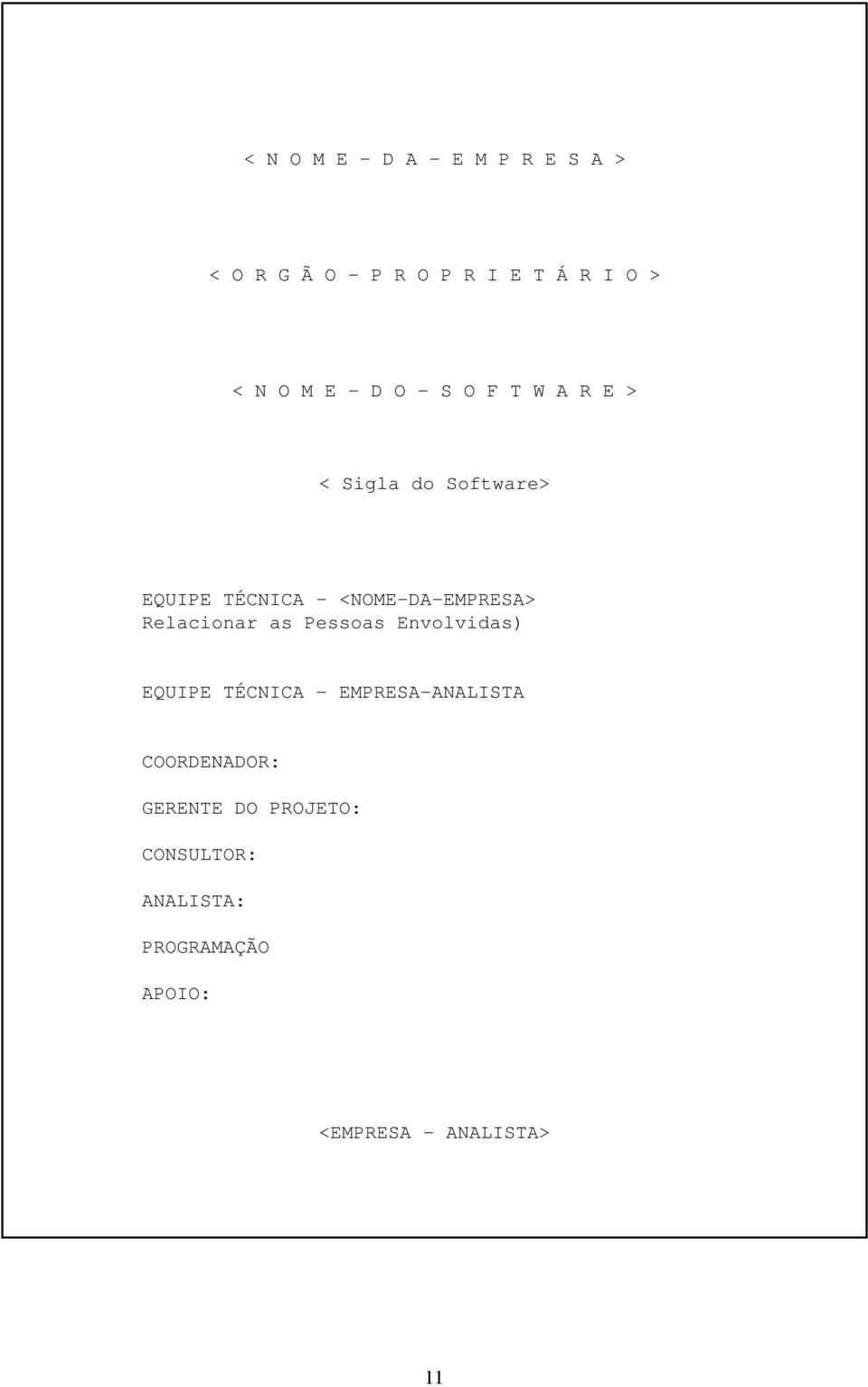 <NOME-DA-EMPRESA> Relacionar as Pessoas Envolvidas) EQUIPE TÉCNICA -