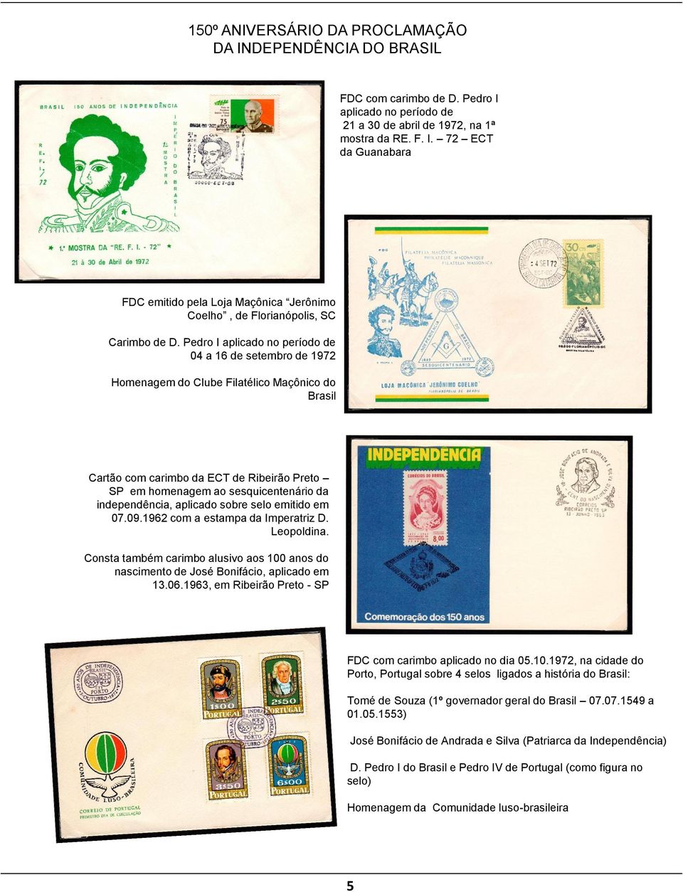 independência, aplicado sobre selo emitido em 07.09.1962 com a estampa da Imperatriz D. Leopoldina. Consta também carimbo alusivo aos 100 anos do nascimento de José Bonifácio, aplicado em 13.06.