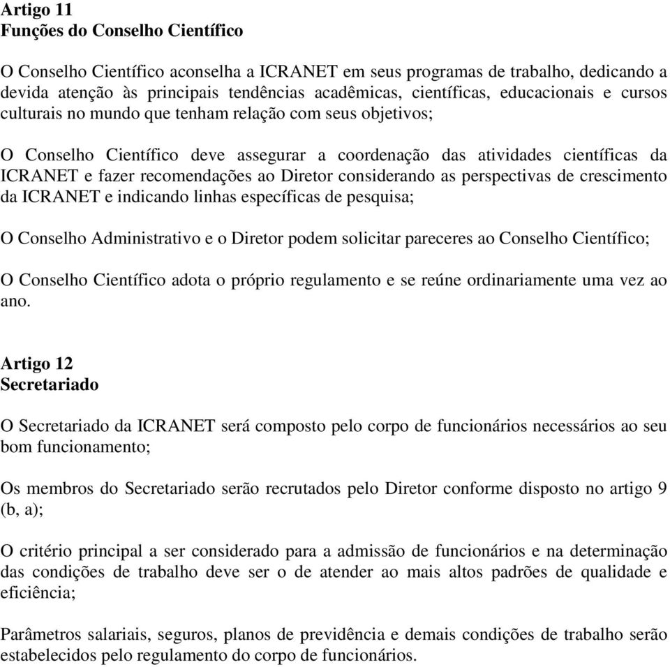 Diretor considerando as perspectivas de crescimento da ICRANET e indicando linhas específicas de pesquisa; O Conselho Administrativo e o Diretor podem solicitar pareceres ao Conselho Científico; O