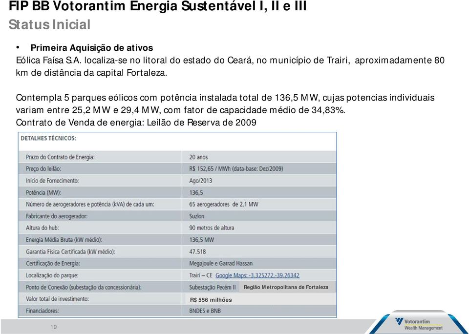 localiza-se no litoral do estado do Ceará, no município de Trairi, aproximadamente 80 km de distância da capital