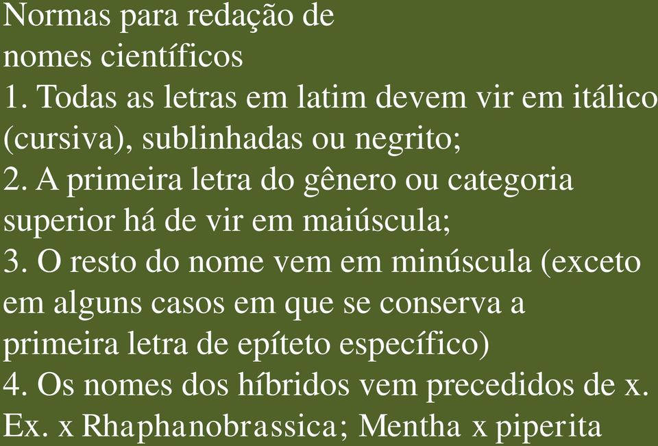 A primeira letra do gênero ou categoria superior há de vir em maiúscula; 3.