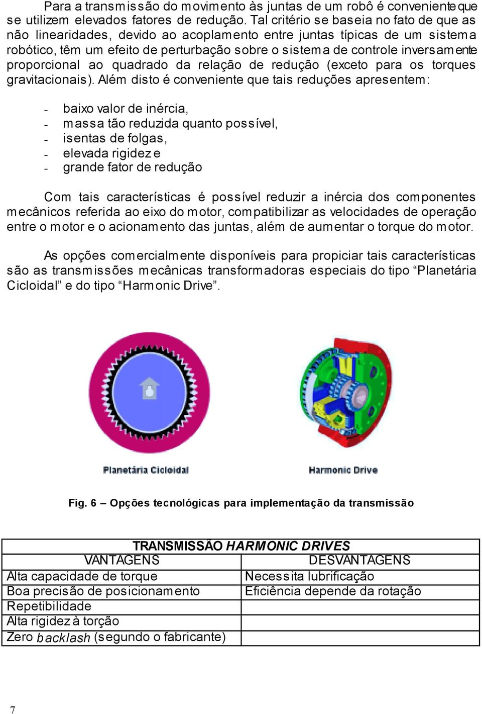 proporcional ao quadrado da relação de redução (exceto para os torques gravitacionais).