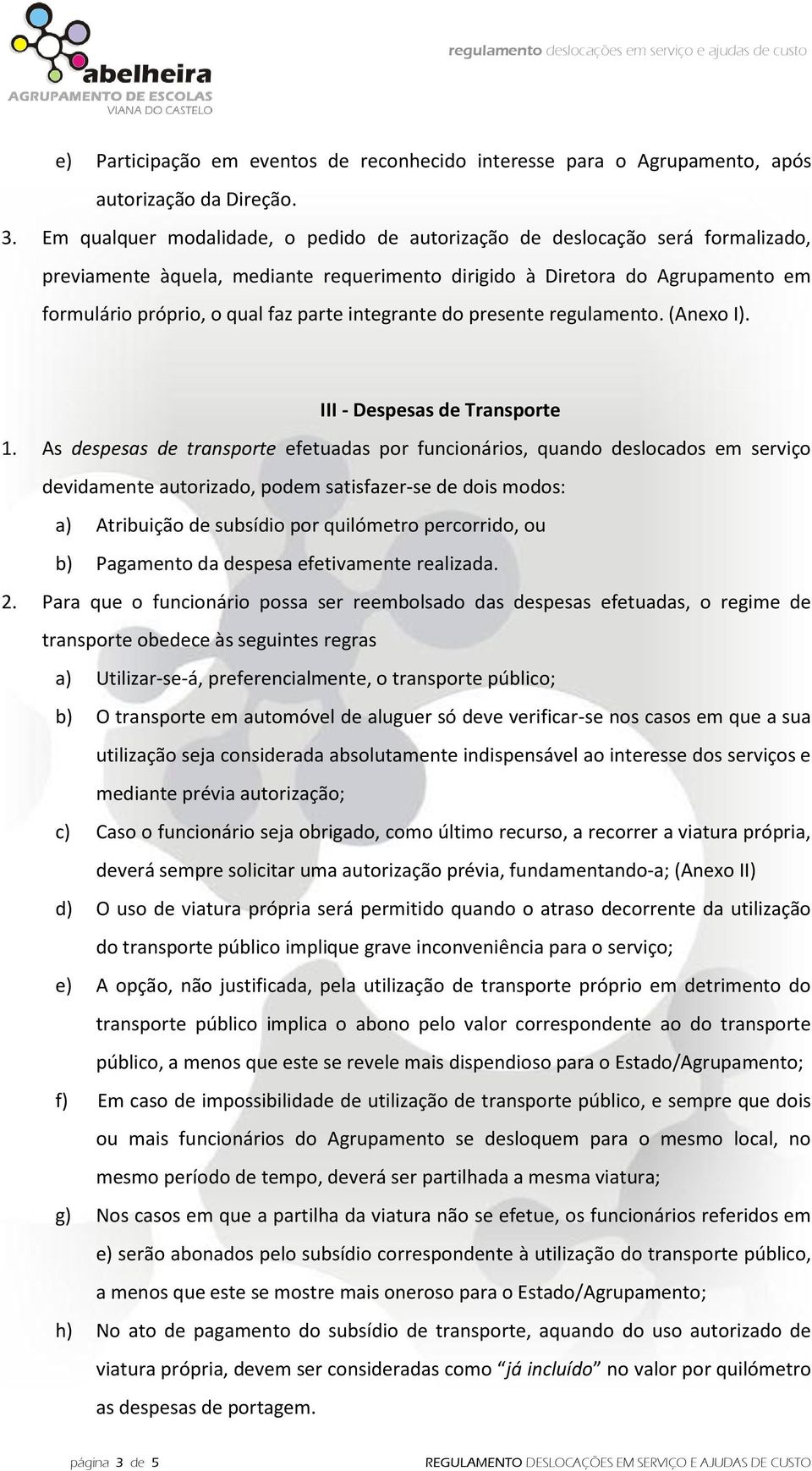 integrante do presente regulamento. (Anexo I). III - Despesas de Transporte 1.