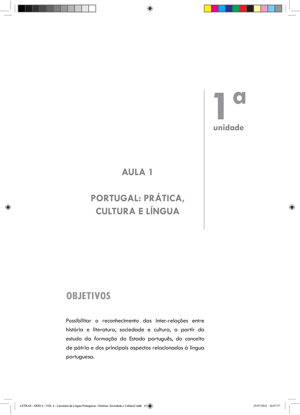 Estado português, do conceito de pátria e dos principais aspectos relacionados à língua portuguesa.