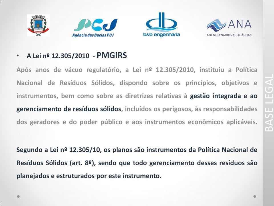 à gestão integrada e ao gerenciamento de resíduos sólidos, incluídos os perigosos, às responsabilidades dos geradores e do poder público e aos instrumentos