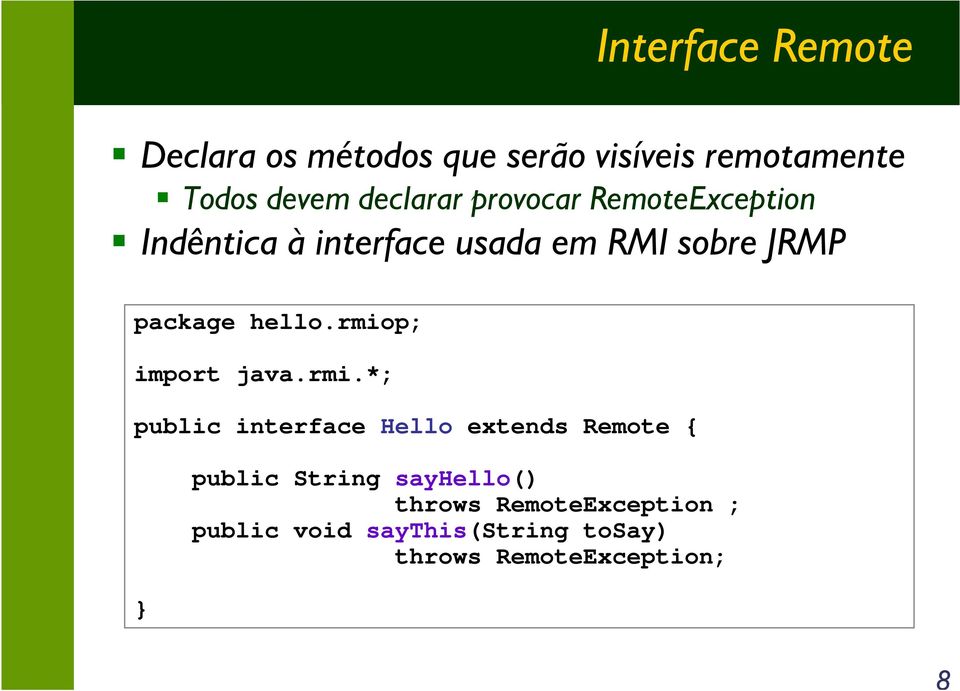 rmiop; import java.rmi.*; public interface Hello extends Remote { } public String