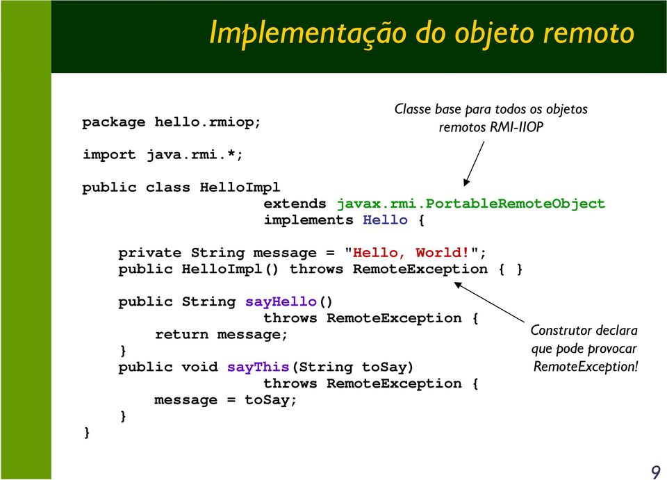 "; public HelloImpl() throws RemoteException { } } public String sayhello() throws RemoteException { return message; }