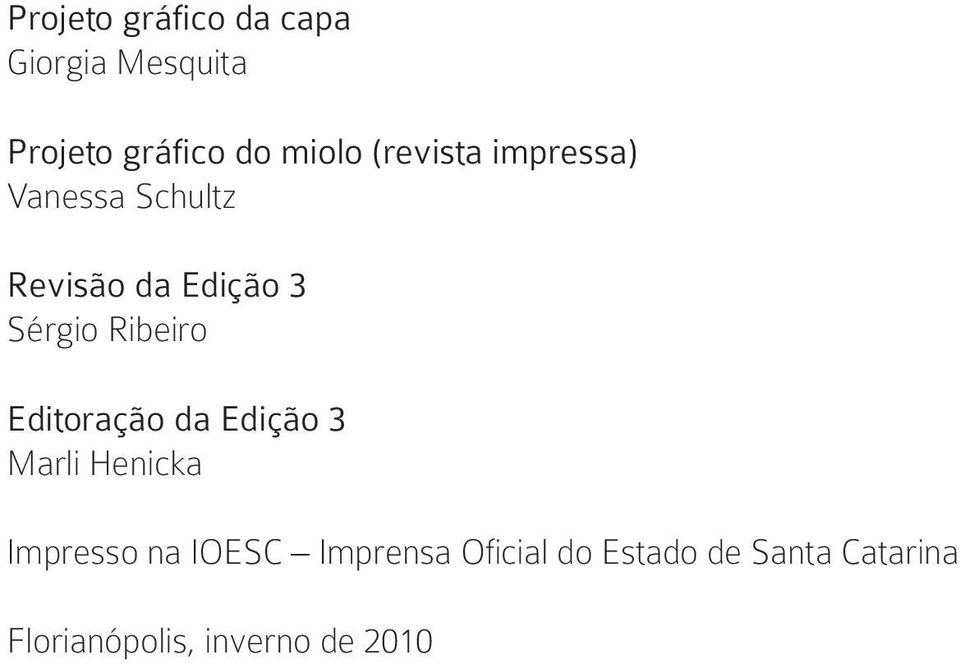 Editoração da Edição 3 Marli Henicka Impresso na IOESC Imprensa