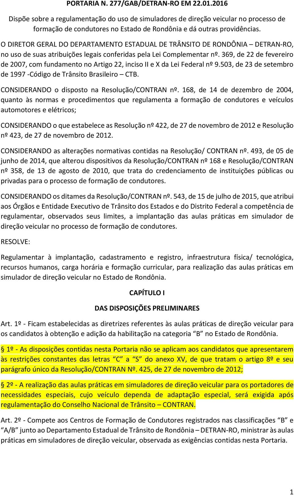 O DIRETOR GERAL DO DEPARTAMENTO ESTADUAL DE TRÂNSITO DE RONDÔNIA DETRAN-RO, no uso de suas atribuições legais conferidas pela Lei Complementar nº.