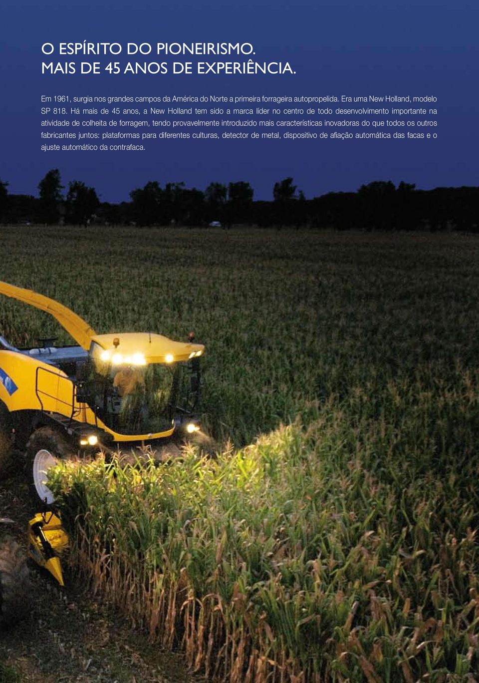 Há mais de 45 anos, a New Holland tem sido a marca líder no centro de todo desenvolvimento importante na atividade de colheita de forragem,