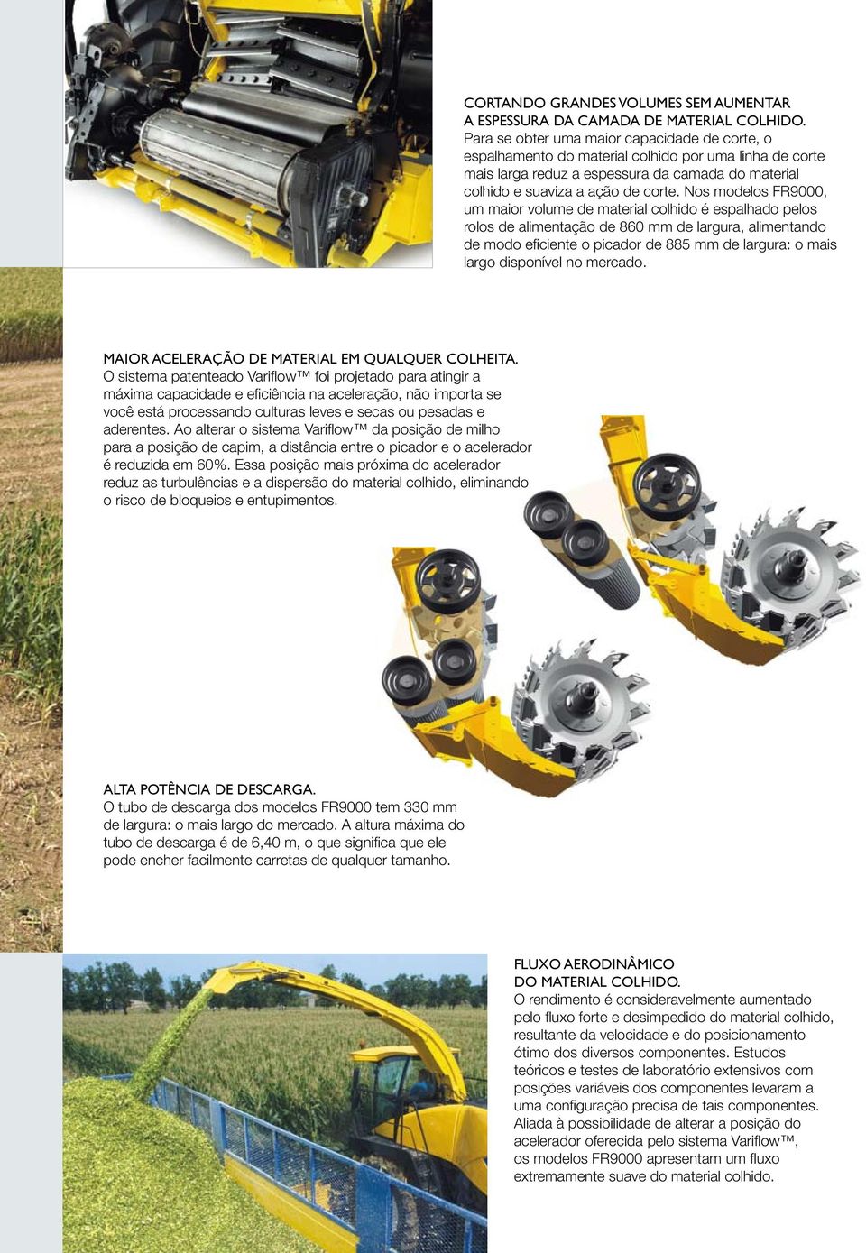 Nos modelos FR9000, um maior volume de material colhido é espalhado pelos rolos de alimentação de 860 mm de largura, alimentando de modo eficiente o picador de 885 mm de largura: o mais largo