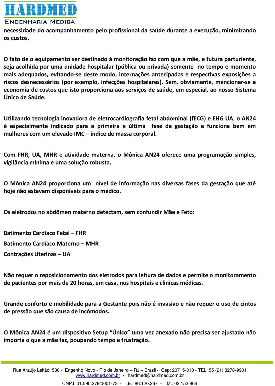 evitando-se deste modo, internações antecipadas e respectivas exposições a riscos desnecessários (por exemplo, infecções hospitalares).