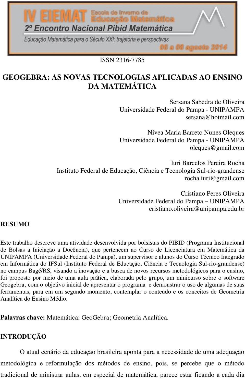 com Iuri Barcelos Pereira Rocha Instituto Federal de Educação, Ciência e Tecnologia Sul-rio-grandense rocha.iuri@gmail.com Cristiano Peres Oliveira Universidade Federal do Pampa UNIPAMPA cristiano.