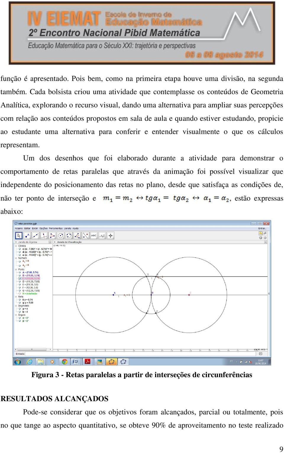 propostos em sala de aula e quando estiver estudando, propicie ao estudante uma alternativa para conferir e entender visualmente o que os cálculos representam.