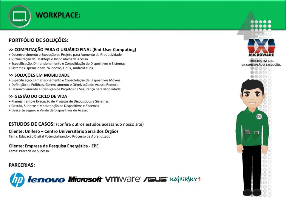 Dimensionamento e Consolidação de Dispositivos Móveis + Definição de Políticas, Gerenciamento e Otimização de Acesso Remoto + Desenvolvimento e Execução de Projetos de Segurança para Mobilidade >>