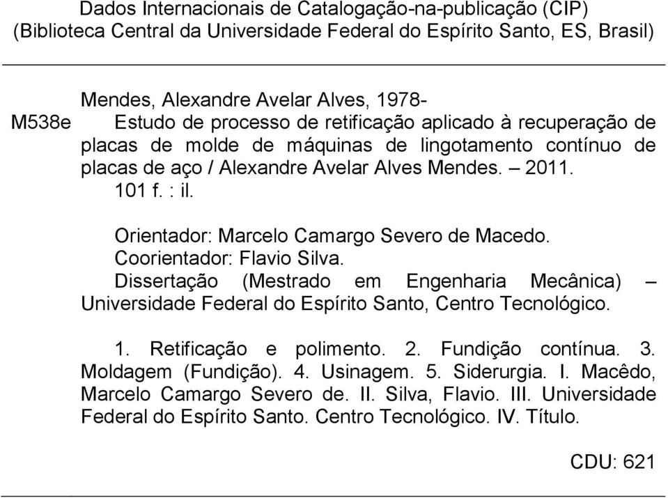 Orientador: Marcelo Camargo Severo de Macedo. Coorientador: Flavio Silva. Dissertação (Mestrado em Engenharia Mecânica) Universidade Federal do Espírito Santo, Centro Tecnológico. 1.