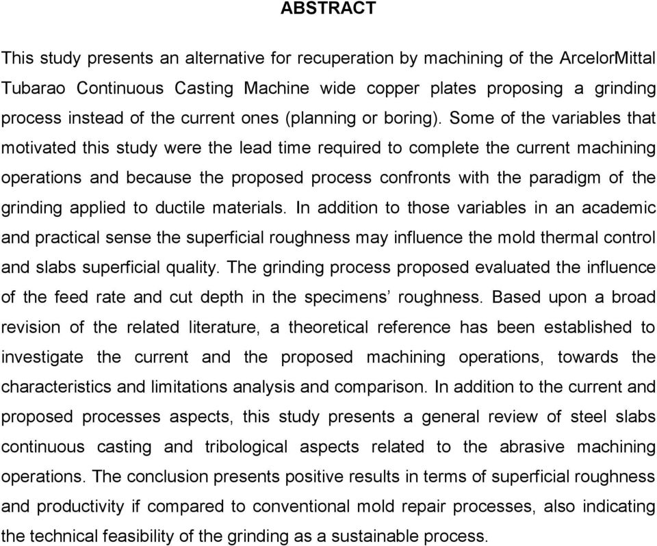 Some of the variables that motivated this study were the lead time required to complete the current machining operations and because the proposed process confronts with the paradigm of the grinding