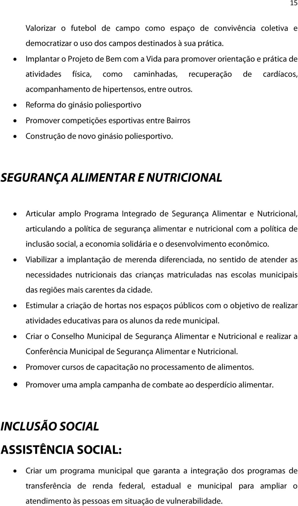 Reforma do ginásio poliesportivo Promover competições esportivas entre Bairros Construção de novo ginásio poliesportivo.