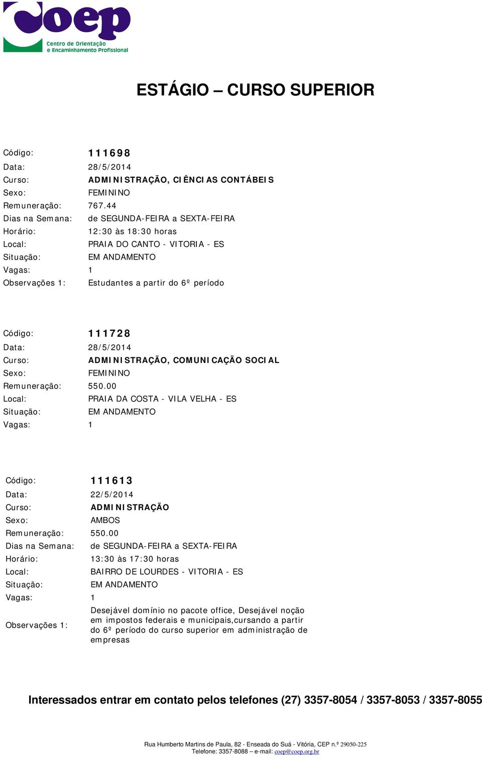 COMUNICAÇÃO SOCIAL Remuneração: 550.00 PRAIA DA COSTA - VILA VELHA - ES Código: 111613 Data: 22/5/2014 Remuneração: 550.