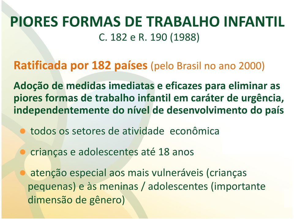 pioresformas de trabalhoinfantilemcaráterde urgência, independentemente do nível de desenvolvimento do país todos