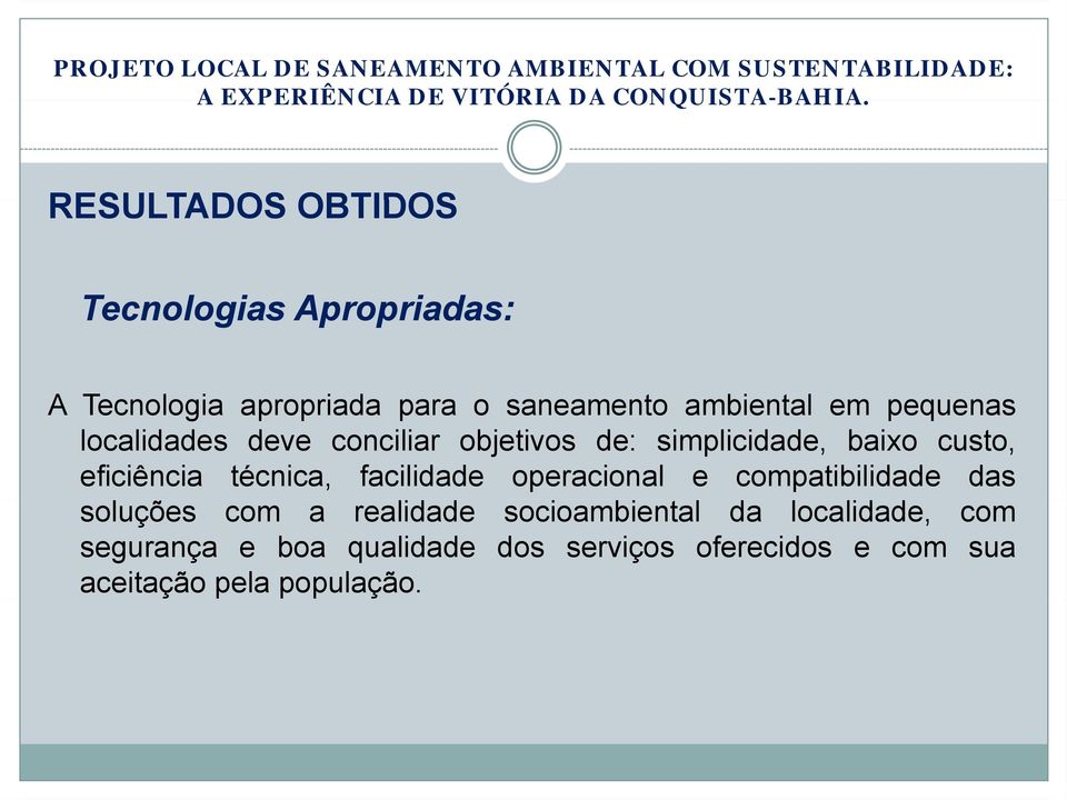 simplicidade, baixo custo, eficiência técnica, facilidade operacional e compatibilidade das soluções com a