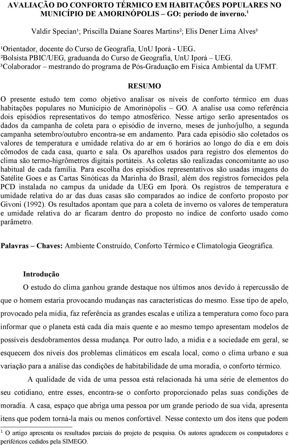 ²Bolsista PBIC/UEG, graduanda do Curso de Geografia, UnU Iporá UEG. ³Colaborador mestrando do programa de Pós-Graduação em Física Ambiental da UFMT.