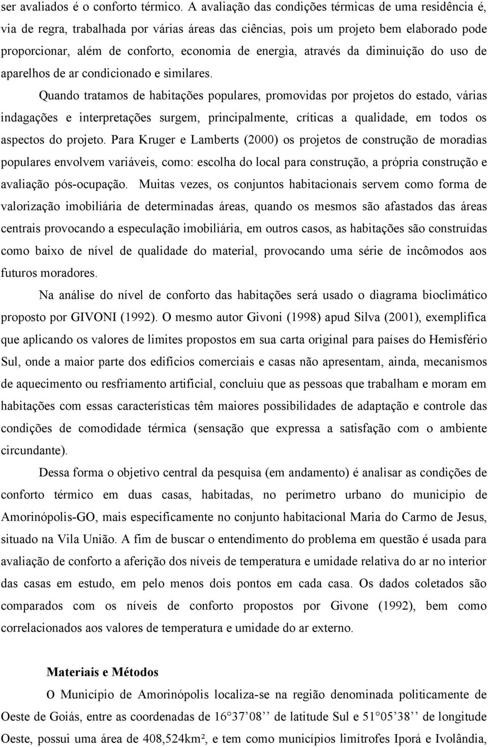 através da diminuição do uso de aparelhos de ar condicionado e similares.