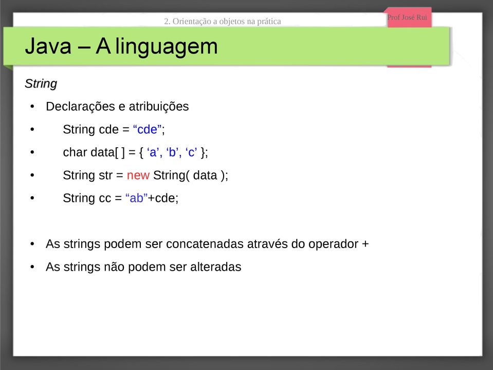 data ); String cc = ab +cde; As strings podem ser