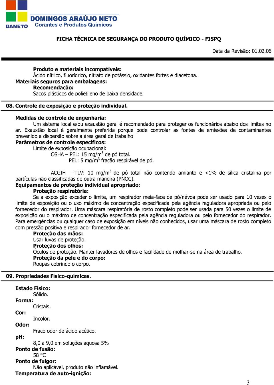 Medidas de controle de engenharia: Um sistema local e/ou exaustão geral é recomendado para proteger os funcionários abaixo dos limites no ar.