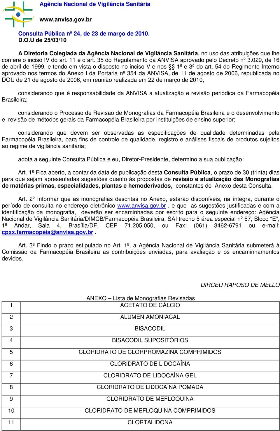 35 do Regulamento da ANVISA aprovado pelo Decreto nº 3.029, de 16 de abril de 1999, e tendo em vista o disposto no inciso V e nos 1º e 3º do art.