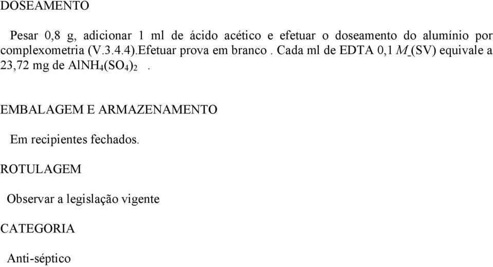 Cada ml de EDTA 0,1 M (SV) equivale a 23,72 mg de AlNH 4 (SO 4 ) 2.