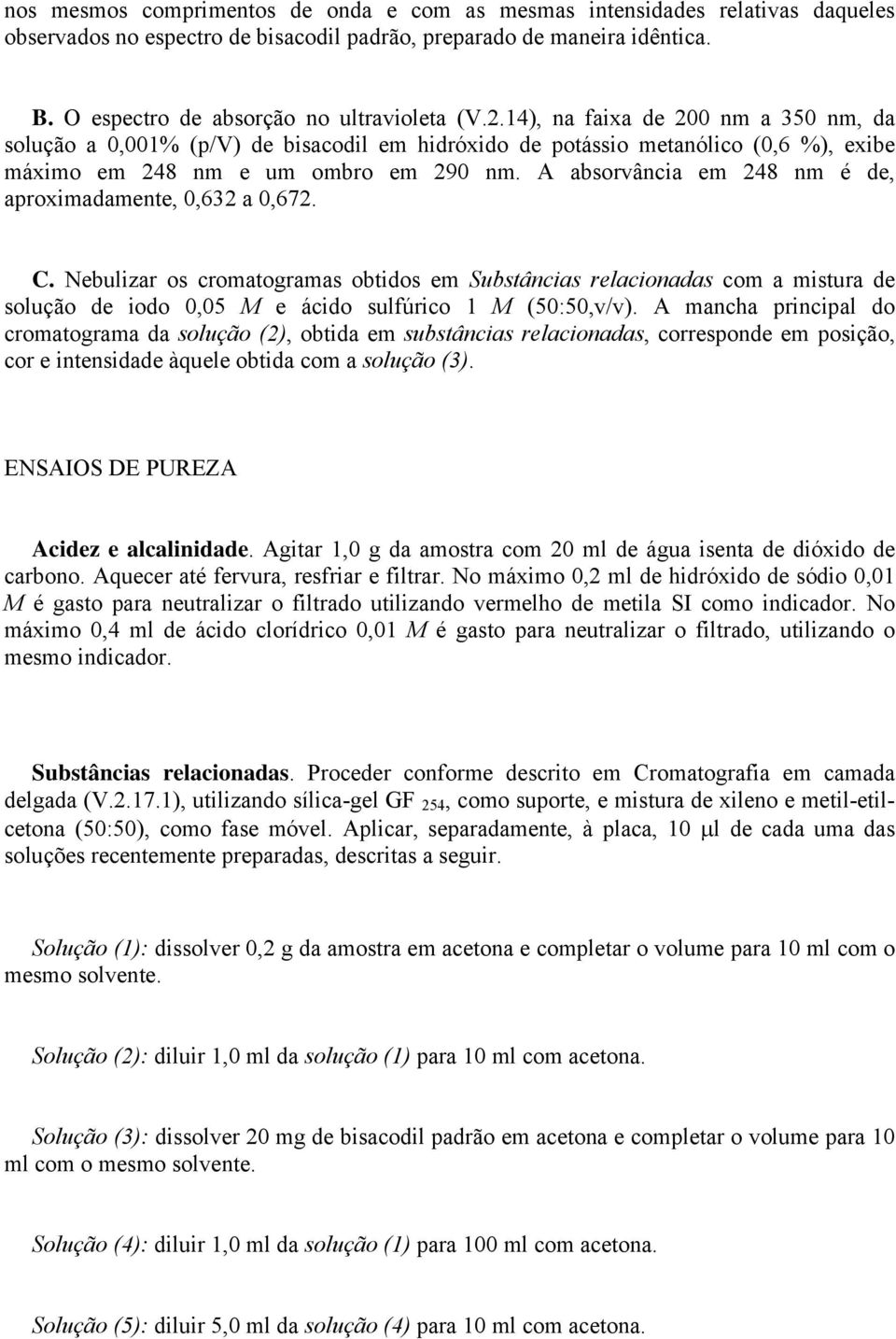 A absorvância em 248 nm é de, aproximadamente, 0,632 a 0,672. C.