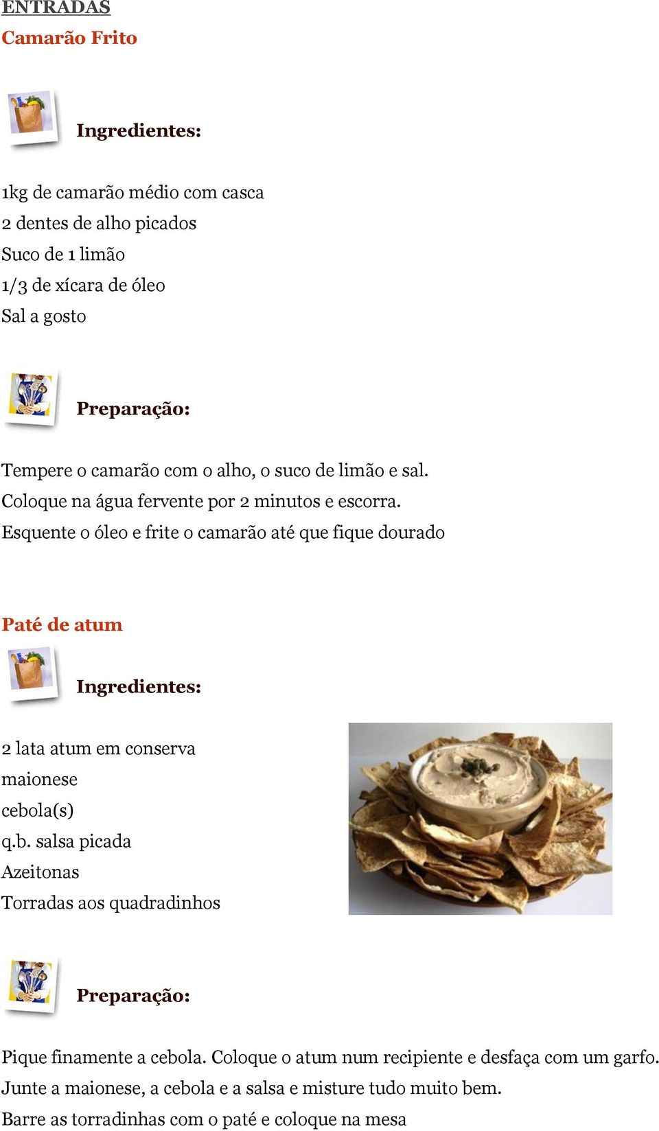 Esquente o óleo e frite o camarão até que fique dourado Paté de atum 2 lata atum em conserva maionese cebo