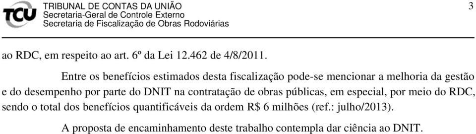 desempenho por parte do DNIT na contratação de obras públicas, em especial, por meio do RDC, sendo o