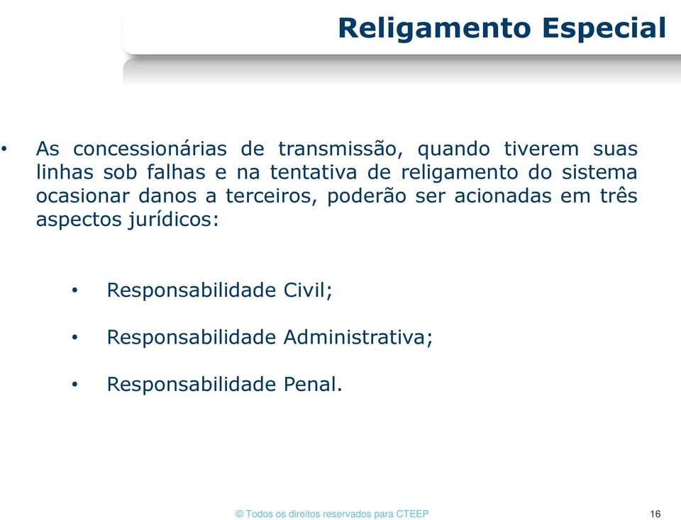 poderão ser acionadas em três aspectos jurídicos: Responsabilidade Civil;