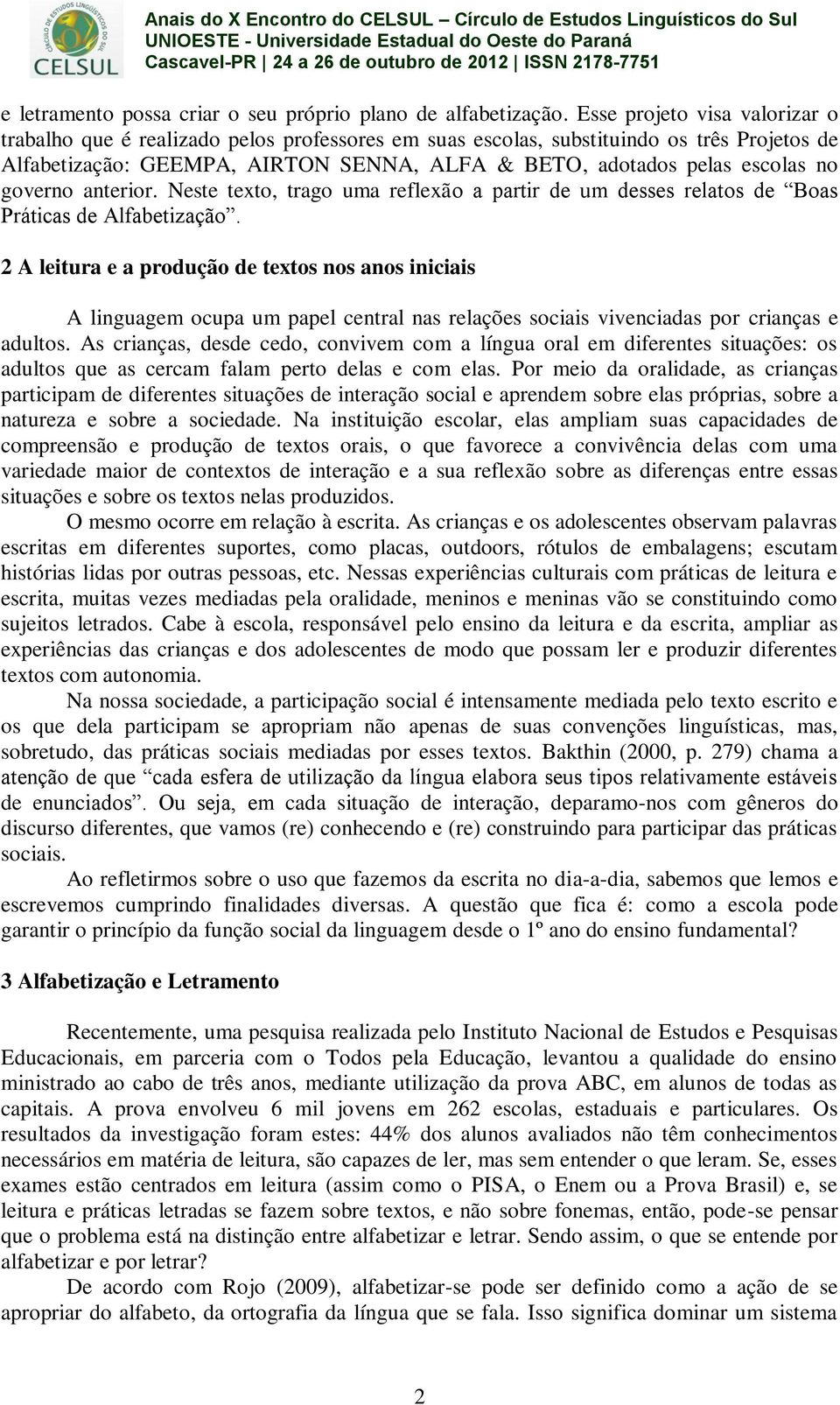 governo anterior. Neste texto, trago uma reflexão a partir de um desses relatos de Boas Práticas de Alfabetização.