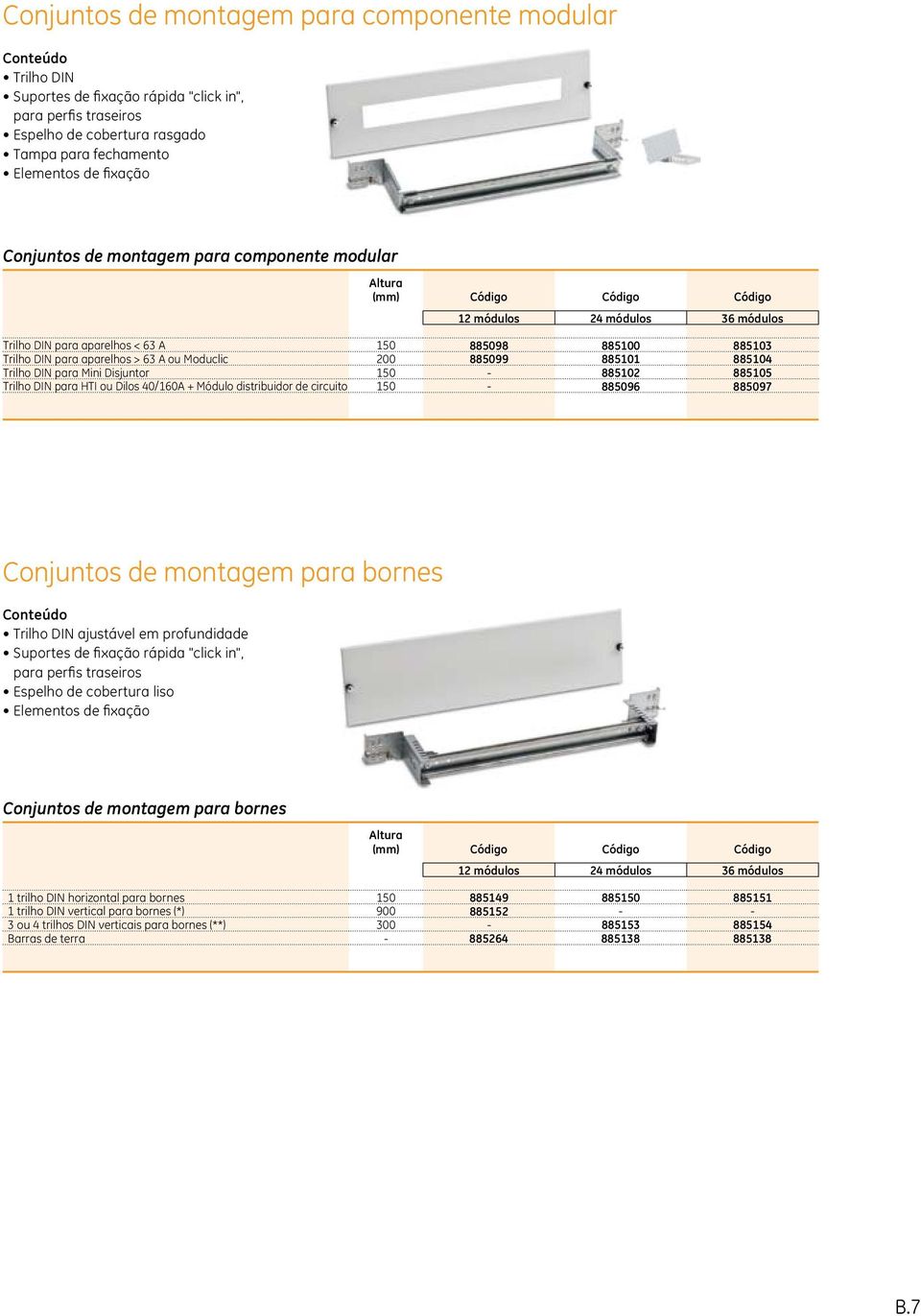 63 A ou Moduclic 200 885099 885101 885104 Trilho DIN para Mini Disjuntor 150-885102 885105 Trilho DIN para HTI ou Dilos 40/160A + Módulo distribuidor de circuito 150-885096 885097 Conjuntos de