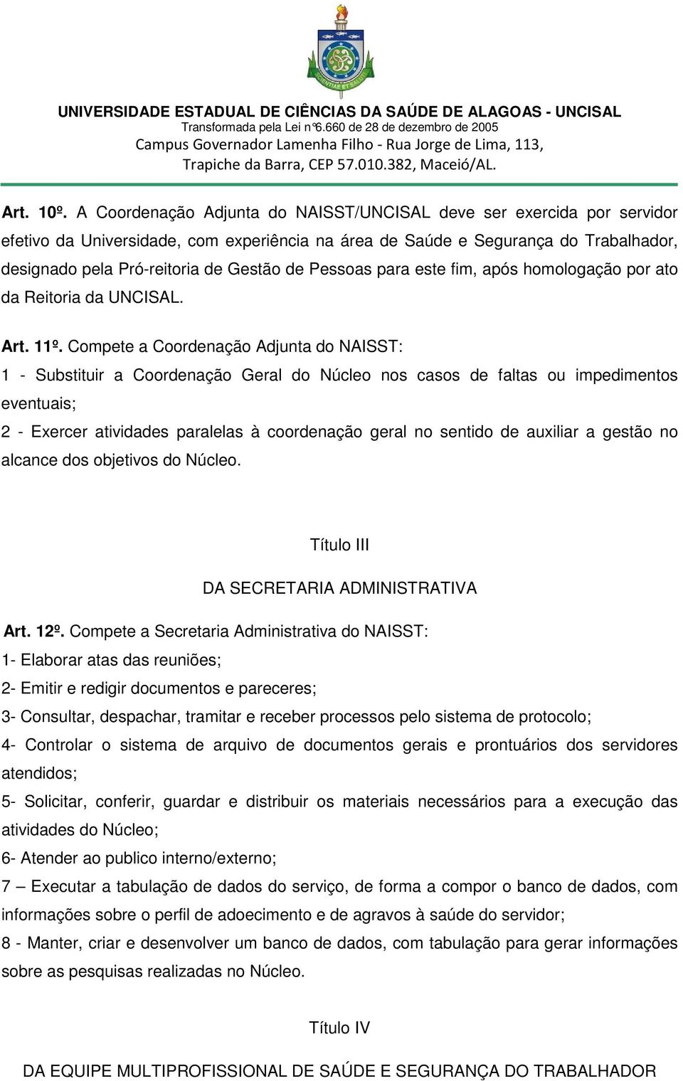 Pessoas para este fim, após homologação por ato da Reitoria da UNCISAL. Art. 11º.