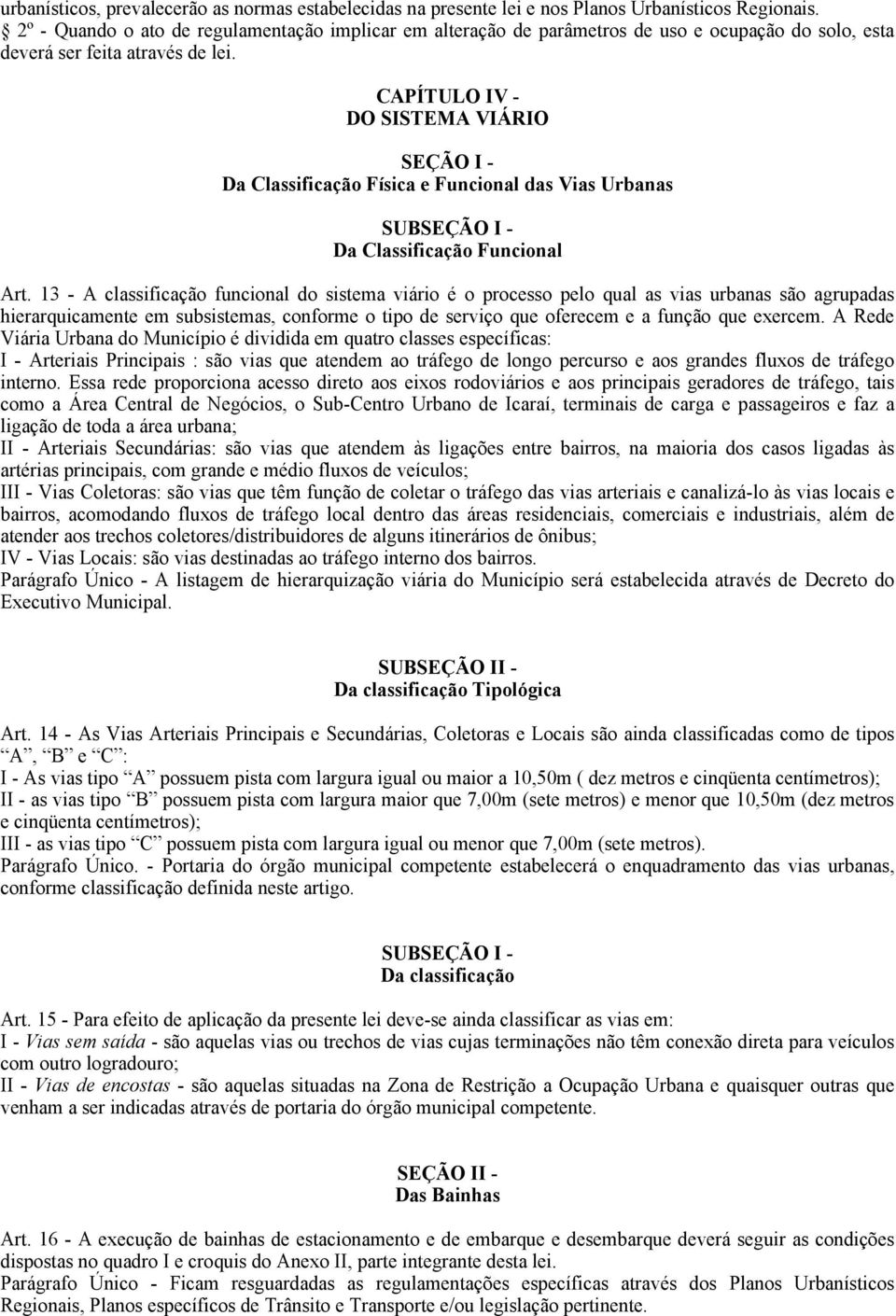 CAPÍTULO IV - DO SISTEMA VIÁRIO SEÇÃO I - Da Classificação Física e Funcional das Vias Urbanas SUBSEÇÃO I - Da Classificação Funcional Art.