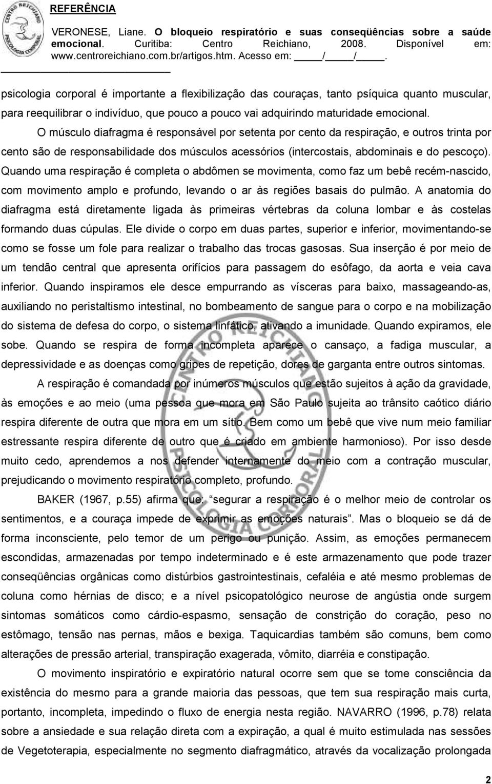 Quando uma respiração é completa o abdômen se movimenta, como faz um bebê recém-nascido, com movimento amplo e profundo, levando o ar às regiões basais do pulmão.