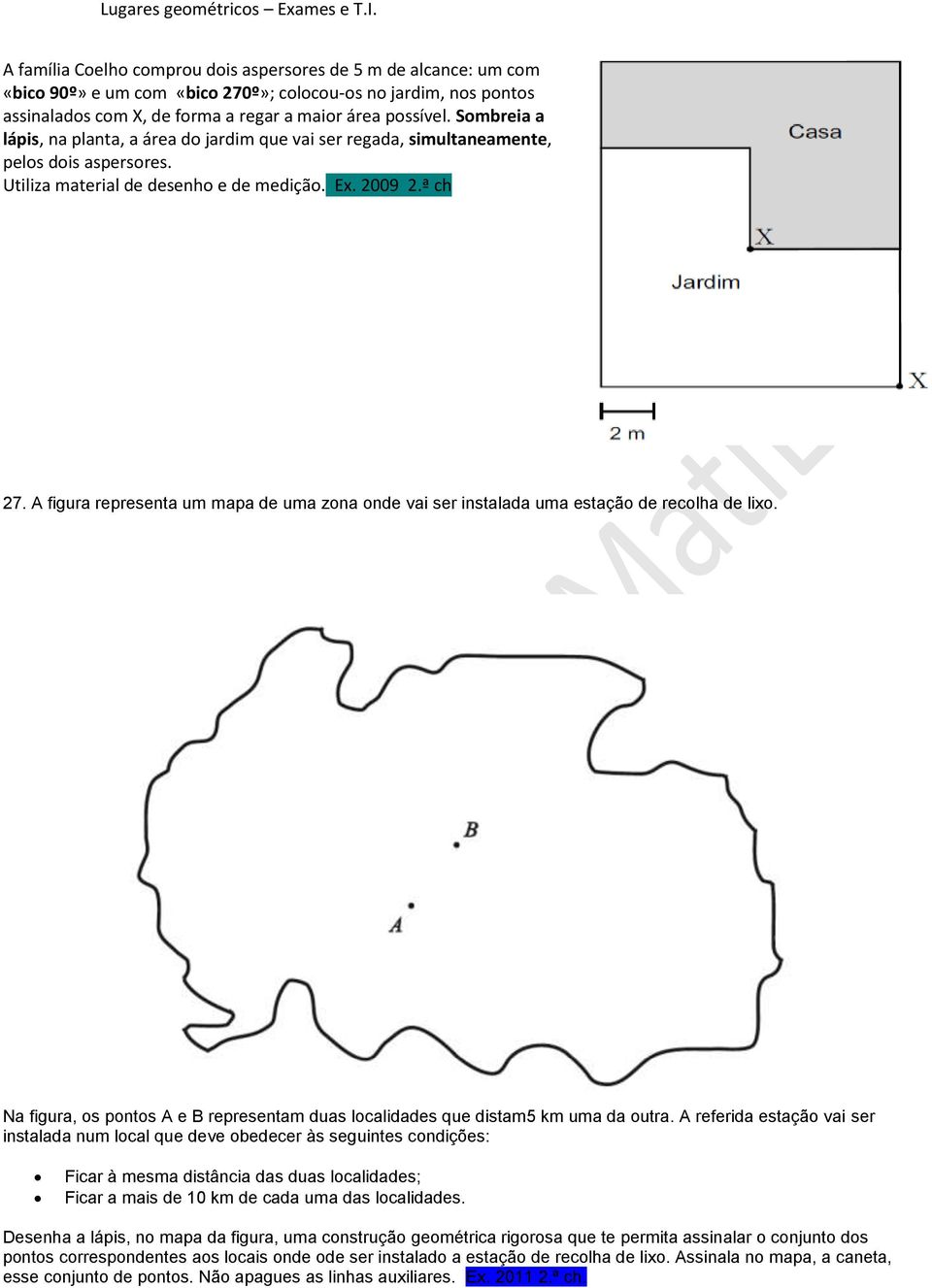 A figura representa um mapa de uma zona onde vai ser instalada uma estação de recolha de lixo. Na figura, os pontos A e B representam duas localidades que distam5 km uma da outra.