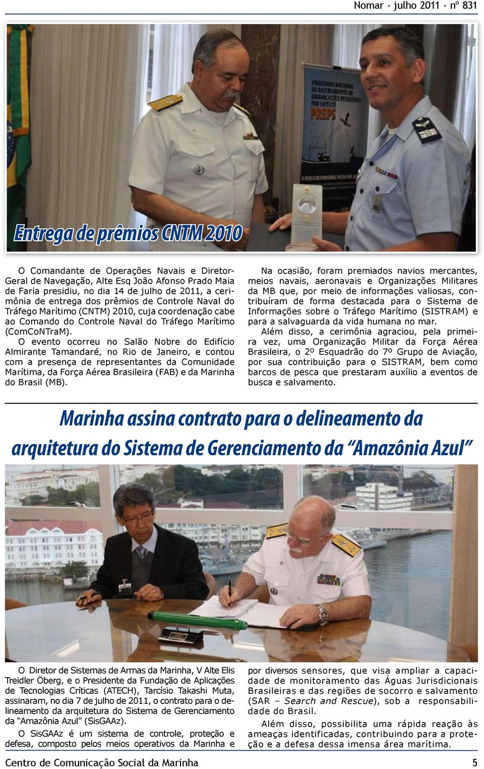 O evento ocorreu no Salão Nobre do Edifício Almirante Tamandaré, no Rio de Janeiro, e contou com a presença de representantes da Comunidade Marítima, da Força Aérea Brasileira (FAB) e da Marinha do