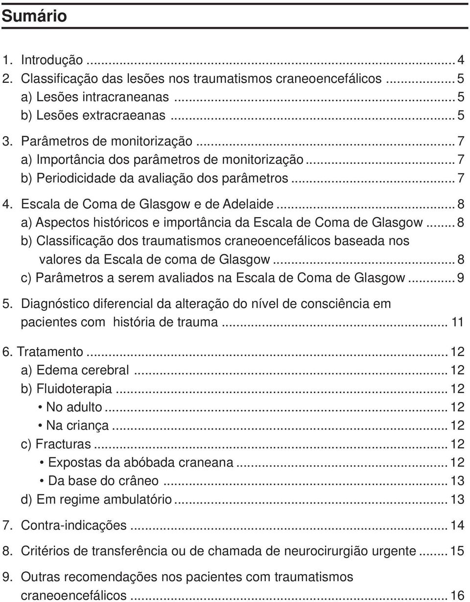 .. 8 a) Aspectos históricos e importância da Escala de Coma de Glasgow... 8 b) Classificação dos traumatismos craneoencefálicos baseada nos valores da Escala de coma de Glasgow.