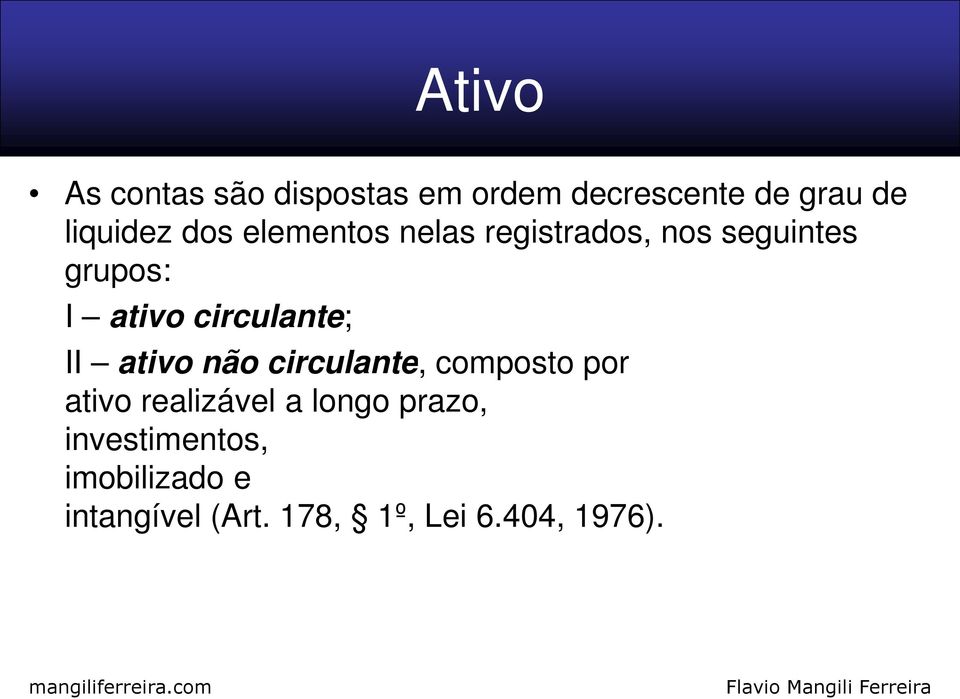 circulante; II ativo não circulante, composto por ativo realizável a