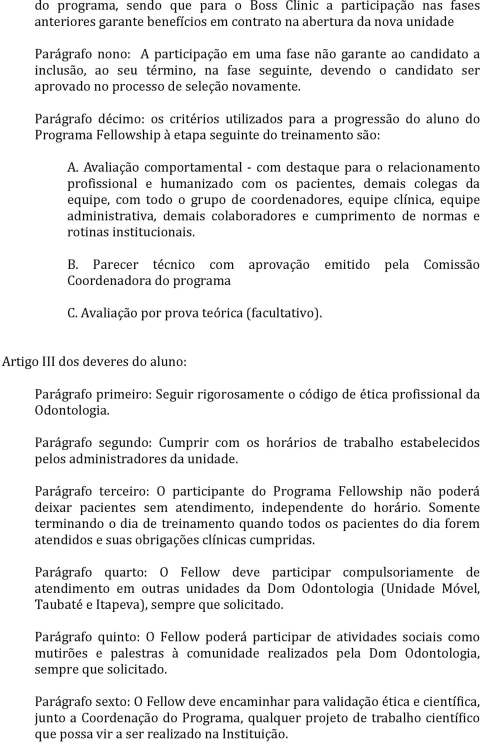 Parágrafo décimo: os critérios utilizados para a progressão do aluno do Programa Fellowship a etapa seguinte do treinamento sa o: A.