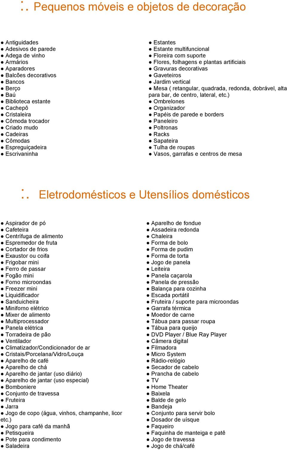 vertical Mesa ( retangular, quadrada, redonda, dobrável, alta para bar, de centro, lateral, etc.