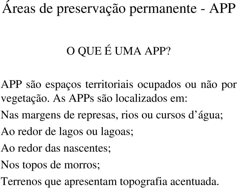 As APPs são localizados em: Nas margens de represas, rios ou cursos d água;