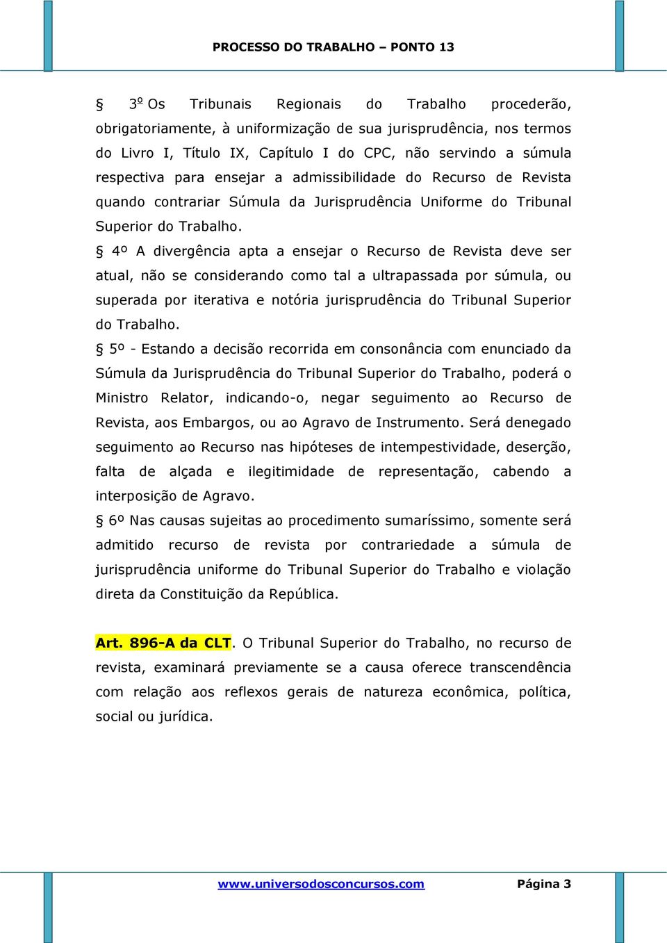 4º A divergência apta a ensejar o Recurso de Revista deve ser atual, não se considerando como tal a ultrapassada por súmula, ou superada por iterativa e notória jurisprudência do Tribunal Superior do