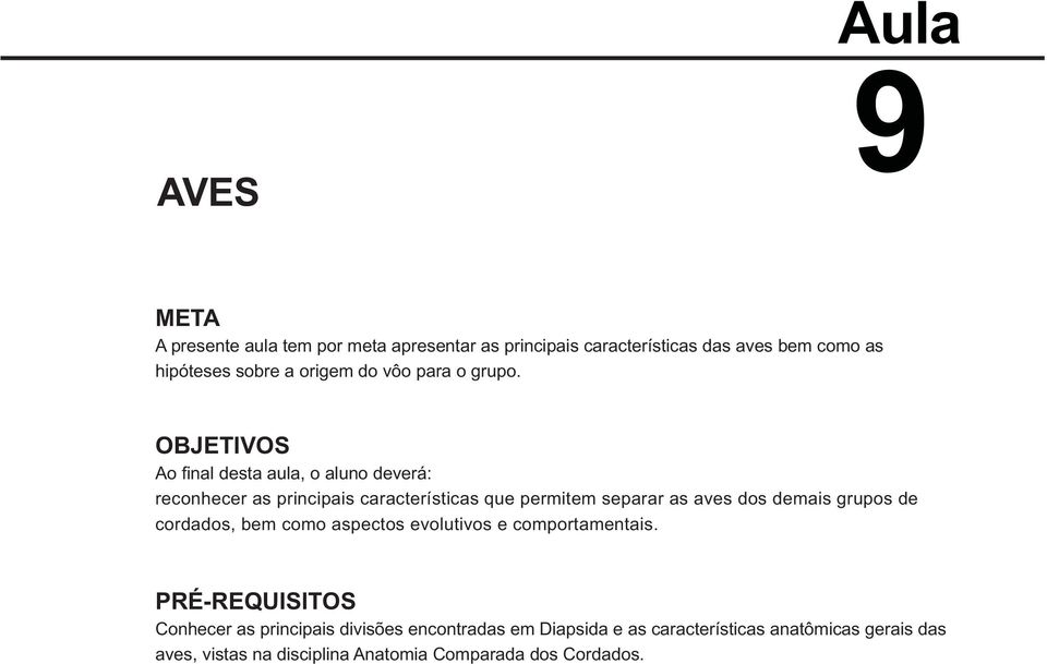 OBJETIVOS Ao fi nal desta aula, o aluno deverá: reconhecer as principais características que permitem separar as aves dos demais