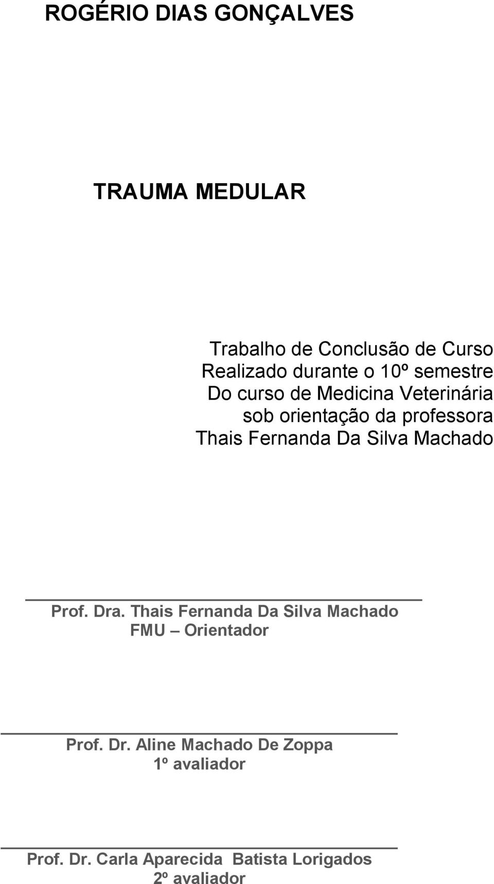 Fernanda Da Silva Machado Prof. Dra. Thais Fernanda Da Silva Machado FMU Orientador Prof.